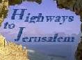 Spiritual/physical Highways to Jerusalem